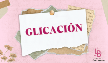 Qué es la Glicación y cómo combatirla