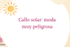 callo solar moda peligrosa